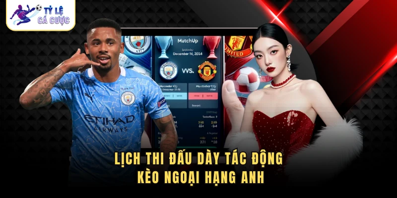Lịch thi đấu dày tác động kèo ngoại hạng anh